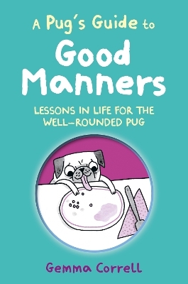 A Pug’s Guide to Good Manners - Gemma Correll