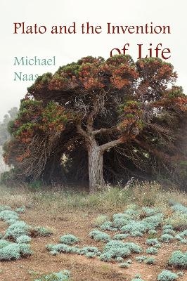 Plato and the Invention of Life - Michael Naas