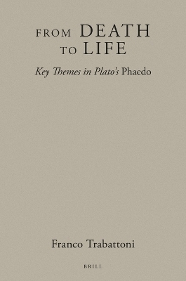 From Death to Life: Key Themes in Plato's Phaedo - Franco Trabattoni