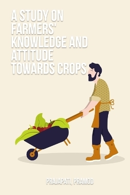 A study on farmers' knowledge and attitude towards crops - Prajapati Pramod