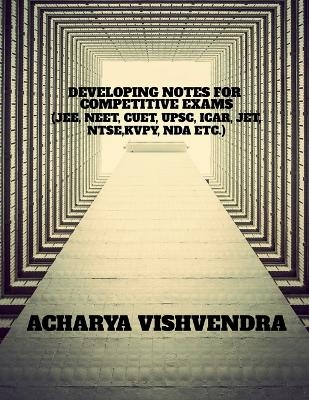 Developing Notes for Competitive Exams - Acharya Vishvendra