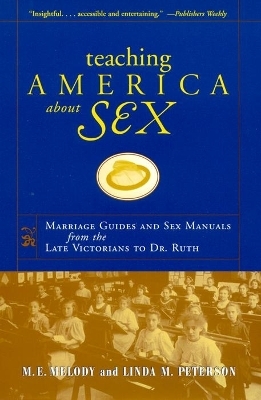 Teaching America About Sex - M. E. Melody, Linda M. Peterson