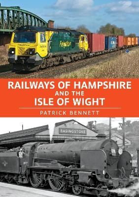 Railways of Hampshire and the Isle of Wight - Patrick Bennett