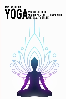 Yoga as a predictor of mindfulness, self-compassion and quality of life - Saksena Teesta