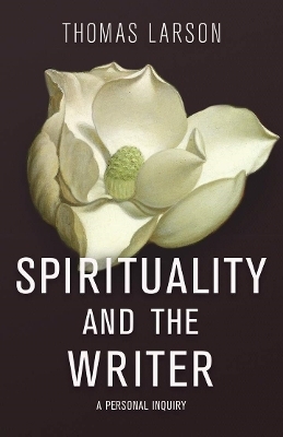 Spirituality and the Writer - Thomas Larson