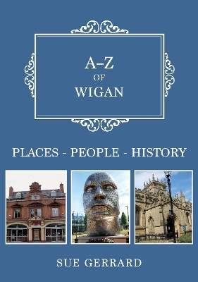 A-Z of Wigan - Sue Gerrard