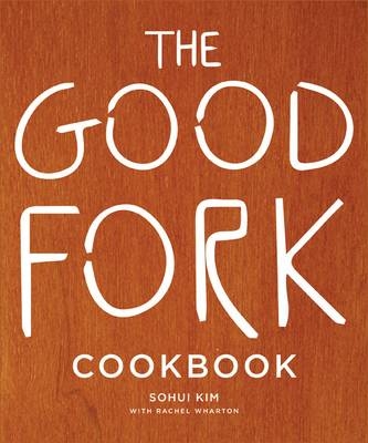 Good Fork Cookbook -  Sohui Kim,  Rachel Wharton