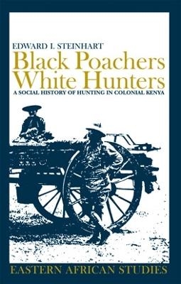 Black Poachers, White Hunters - Edward I. Steinhart