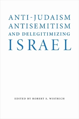 Anti-Judaism, Antisemitism, and Delegitimizing Israel - 