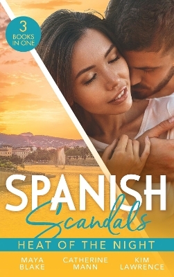 Spanish Scandals: Heat Of The Night - Maya Blake, Catherine Mann, Kim Lawrence