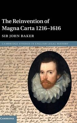 Reinvention of Magna Carta 1216-1616 -  John Baker