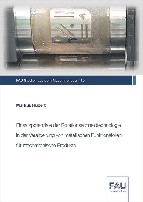 Einsatzpotenziale der Rotationsschneidtechnologie in der Verarbeitung von metallischen Funktionsfolien für mechatronische Produkte - Markus Hubert