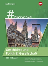 #blickwinkel – Geschichte und Politik & Gesellschaft für Fachoberschulen und Berufsoberschulen – Ausgabe Bayern - Rongstock, Richard; Schmidbauer, Stephanie; Meixner, Manuela; Becker, Gisela; Dimitrov, Antoniy; Marks, Torsten; Bergau, Silke; Macht, Holger H.; Böttcher-Seitz, Natascha