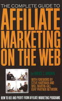 Complete Guide to Affiliate Marketing on the Web -  Bruce Brown