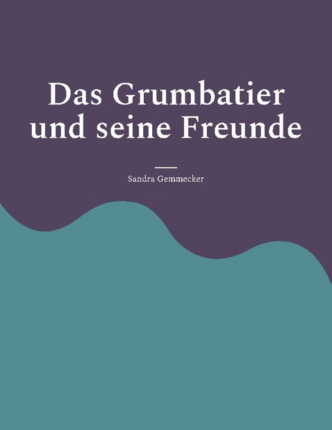 Das Grumbatier und seine Freunde - Sandra Gemmecker
