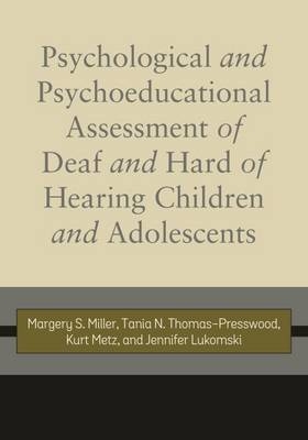 Psychological and Psychoeducational Assessment of Deaf and Hard of Hearing Children and Adolescents -  Jennifer Lukomski,  Kurt Metz,  Margery S. Miller,  Tania N. Thomas-Presswood