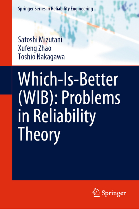 Which-Is-Better (WIB): Problems in Reliability Theory - Satoshi Mizutani, Xufeng Zhao, Toshio Nakagawa