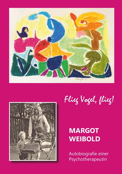 Margot Weibold - Autobiografie einer Psychotherapeutin - Margot Weibold