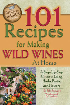 101 Recipes for Making Wild Wines at Home -  John Peragin