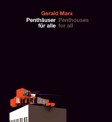 Gerald Marx, Penthäuser für alle / Penthouses for all - Gerald Marx