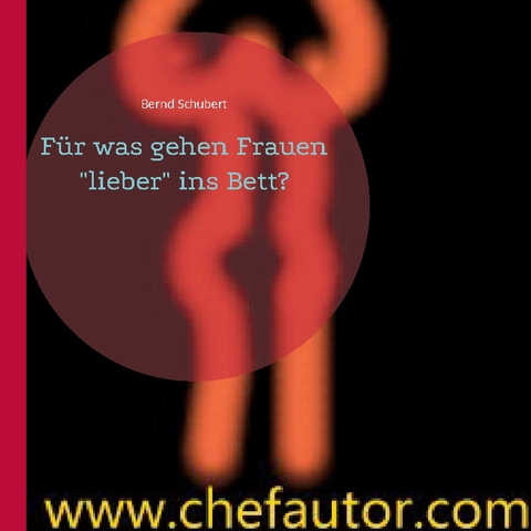 Für was gehen Frauen "lieber" ins Bett? - Bernd Schubert