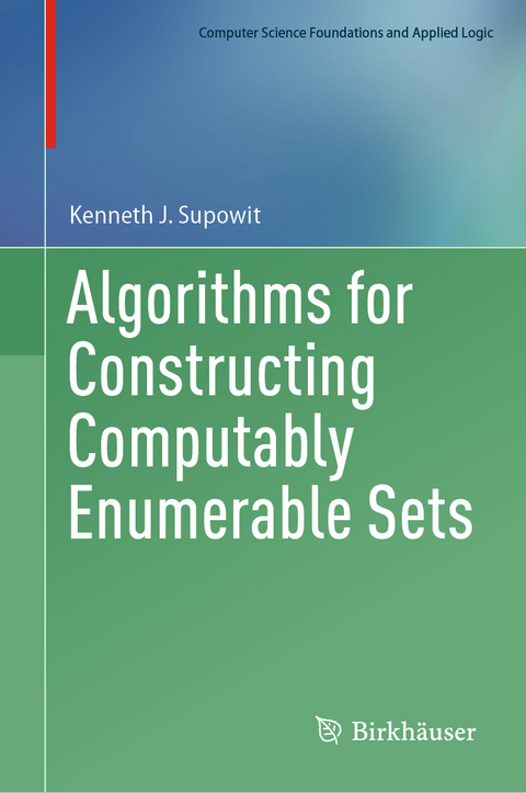 Algorithms for Constructing Computably Enumerable Sets - Kenneth J. Supowit