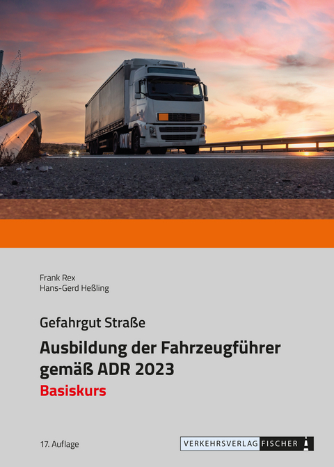 Ausbildung der Fahrzeugführer gemäß ADR 2023 - Basiskurs - Frank Rex, Hans-Gerd Heßling