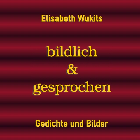 bildlich & gesprochen - Elisabeth Wukits