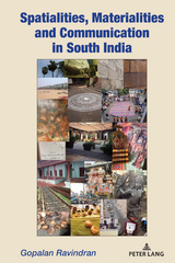 Spatialities, Materialities and Communication in South India - Gopalan Ravindran