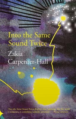 Into the Same Sound Twice - Zakia Carpenter-Hall