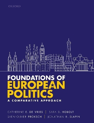 Foundations of European Politics - Catherine E. De Vries, Sara B. Hobolt, Sven-Oliver Proksch, Jonathan B. Slapin