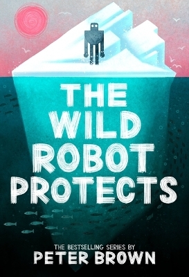 The Wild Robot Protects - Peter Brown