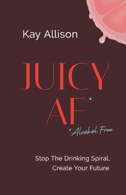 Juicy AF* - Kay Allison