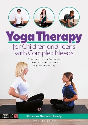 Yoga Therapy for Children and Teens with Complex Needs - Shawnee Thornton Thornton Hardy