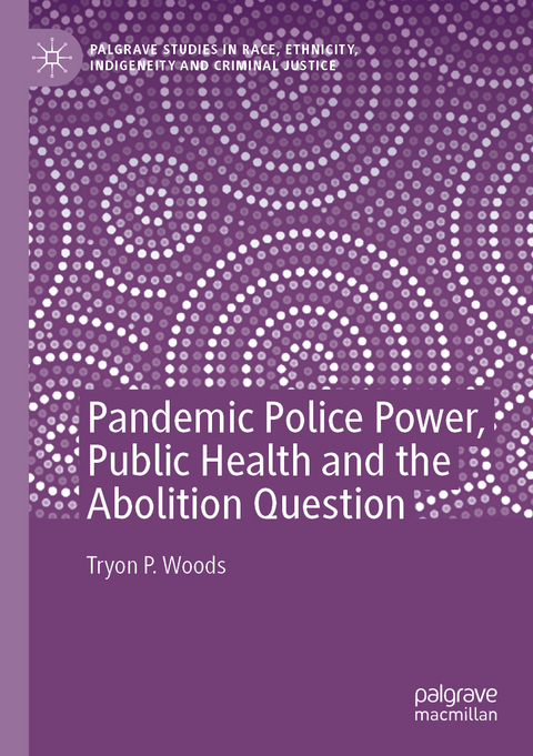 Pandemic Police Power, Public Health and the Abolition Question - Tryon P. Woods