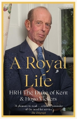 A Royal Life - HRH The Duke of Kent, Hugo Vickers