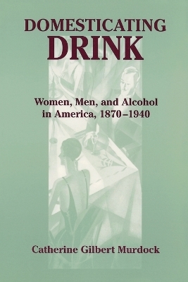 Domesticating Drink: - Catherine Gilbert Murdock