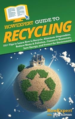 HowExpert Guide to Recycling -  HowExpert, Jen Thilman