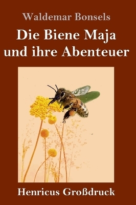 Die Biene Maja und ihre Abenteuer (GroÃdruck) - Waldemar Bonsels