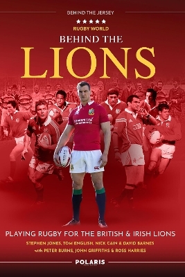 Behind the Lions - Stephen Jones, Nick Cain, Tom English, David Barnes, Peter Burns