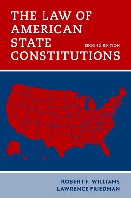 The Law of American State Constitutions - Robert F. Williams, Lawrence Friedman