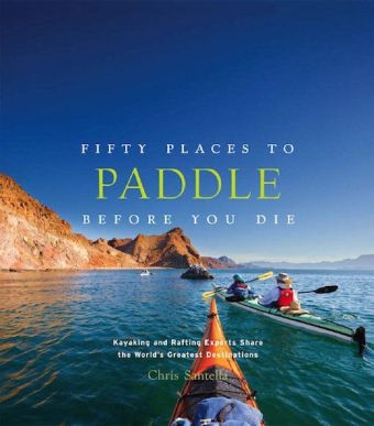 Fifty Places to Paddle Before You Die -  Chris Santella