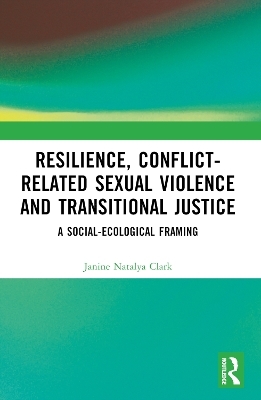 Resilience, Conflict-Related Sexual Violence and Transitional Justice - Janine Natalya Clark