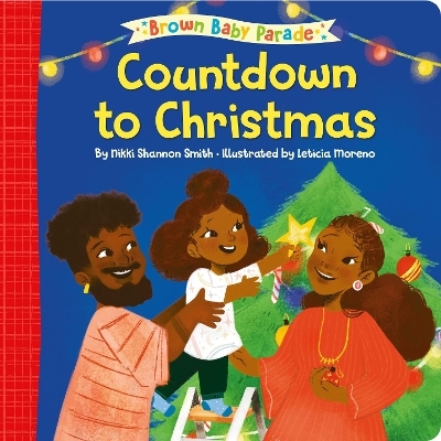 Countdown to Christmas: A Brown Baby Parade Book - Nikki Shannon Smith, Letícia Moreno