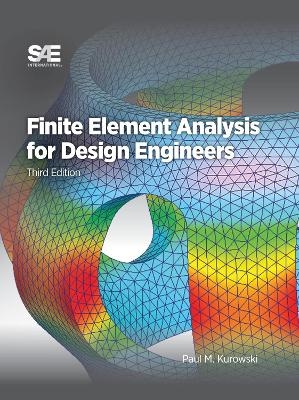Finite Element Analysis for Design Engineers - Paul M Kurowski