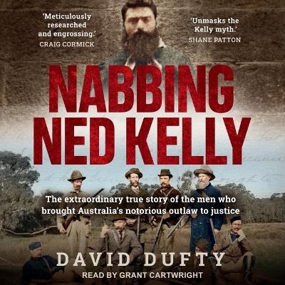Nabbing Ned Kelly - David F Dufty