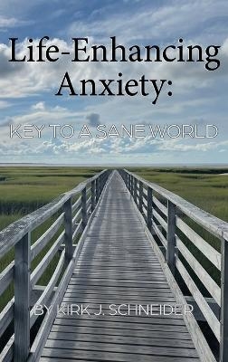 Life Enhancing Anxiety - Kirk Schneider