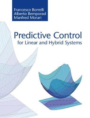 Predictive Control for Linear and Hybrid Systems -  Alberto Bemporad,  Francesco Borrelli,  Manfred Morari