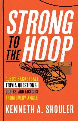 Strong to the Hoop - Kenneth A. Shouler