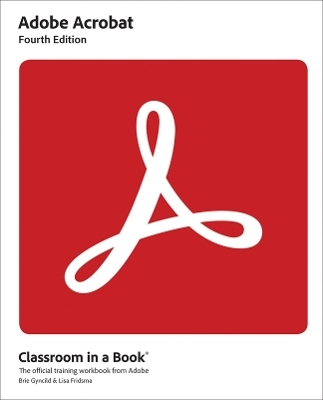 Adobe Acrobat Classroom in a Book - Lisa Fridsma, Brie Gyncild